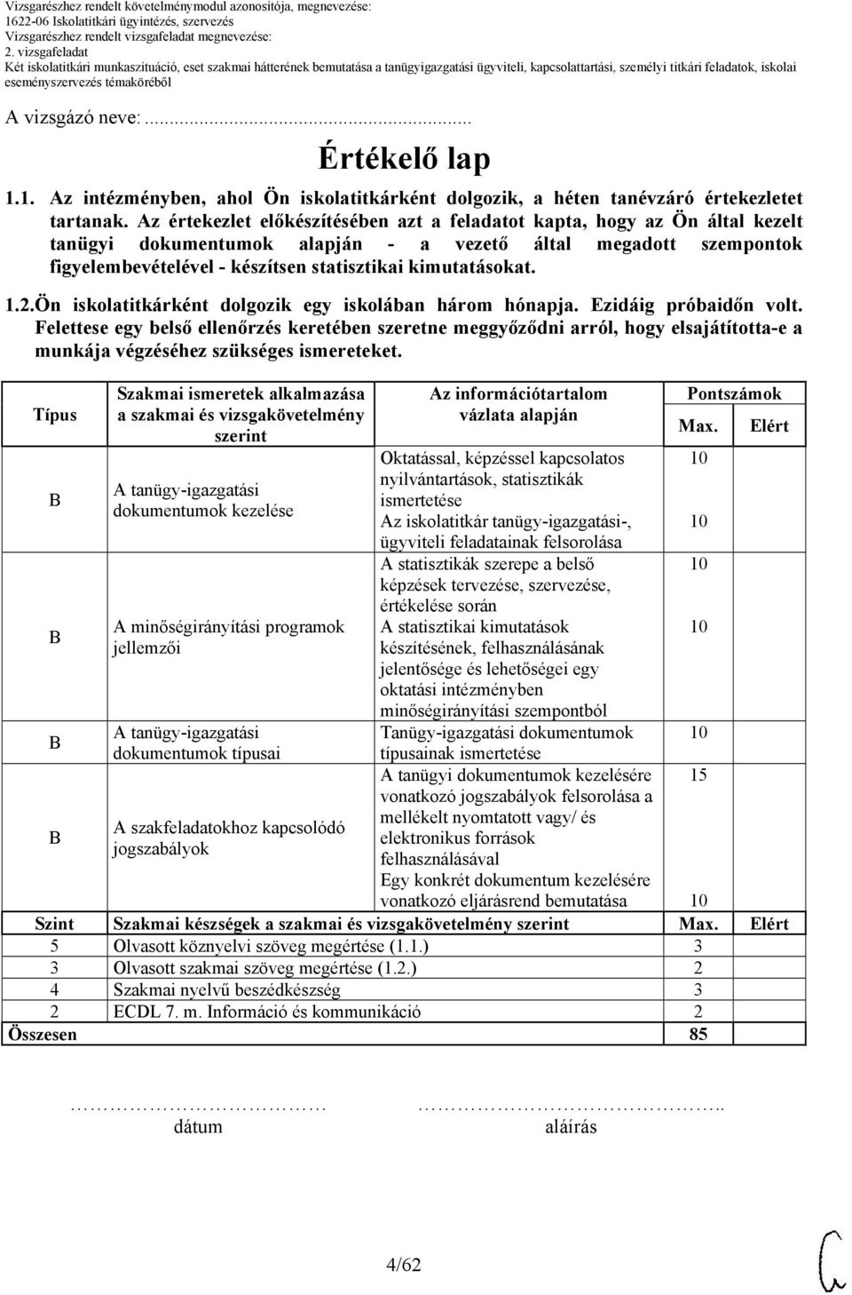 kimutatásokat. 1.2.Ön iskolatitkárként dolgozik egy iskolában három hónapja. Ezidáig próbaidőn volt.