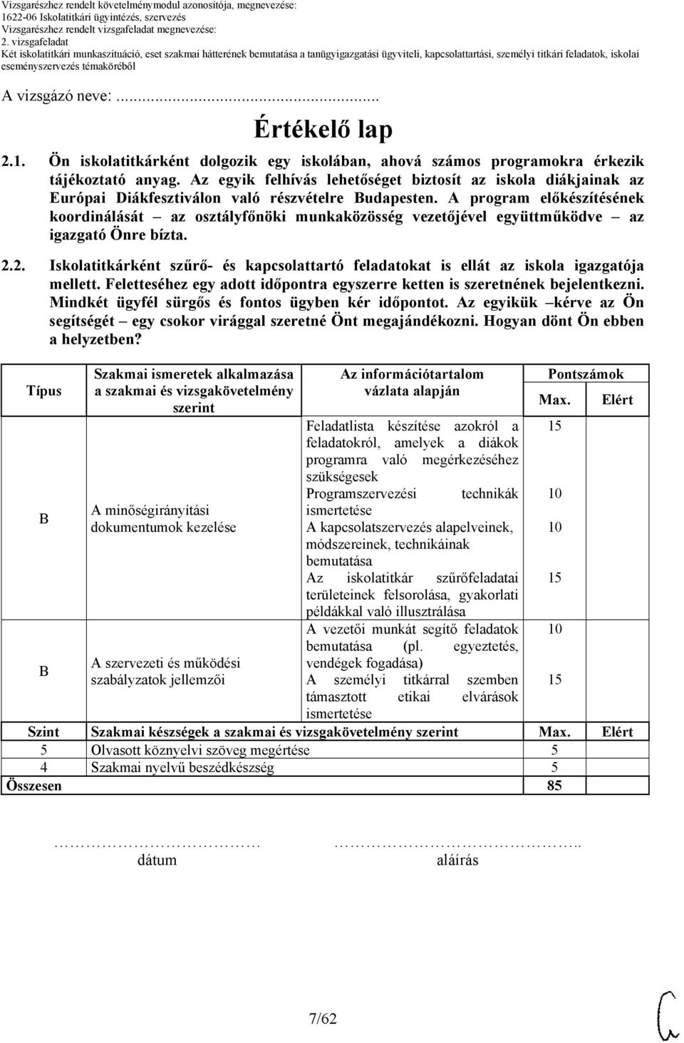 A program előkészítésének koordinálását az osztályfőnöki munkaközösség vezetőjével együttműködve az igazgató Önre bízta. 2.