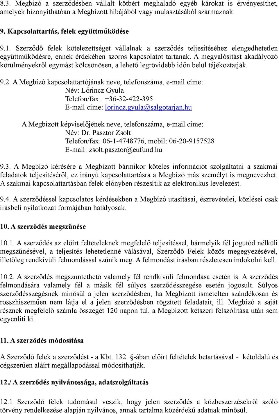 A megvalósítást akadályozó körülményekről egymást kölcsönösen, a lehető legrövidebb időn belül tájékoztatják. 9.2.