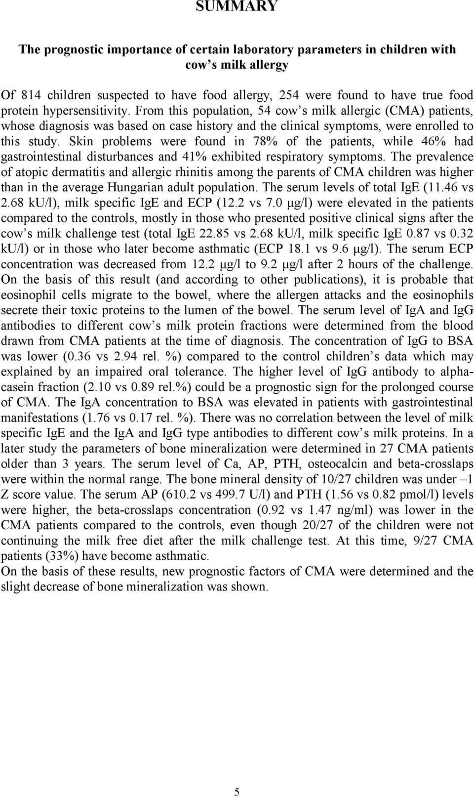 Skin problems were found in 78% of the patients, while 46% had gastrointestinal disturbances and 41% exhibited respiratory symptoms.