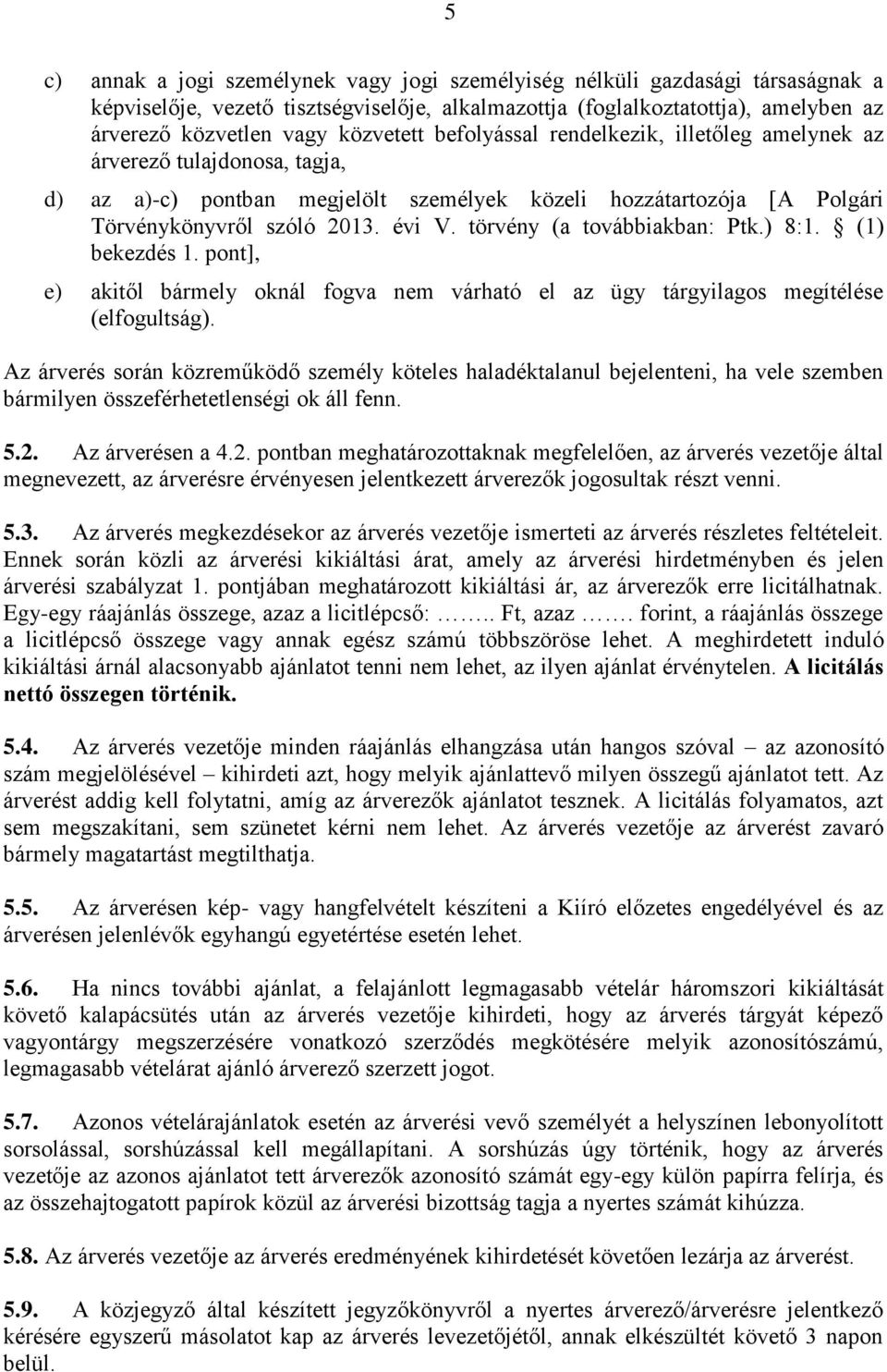 törvény (a továbbiakban: Ptk.) 8:1. (1) bekezdés 1. pont], e) akitől bármely oknál fogva nem várható el az ügy tárgyilagos megítélése (elfogultság).