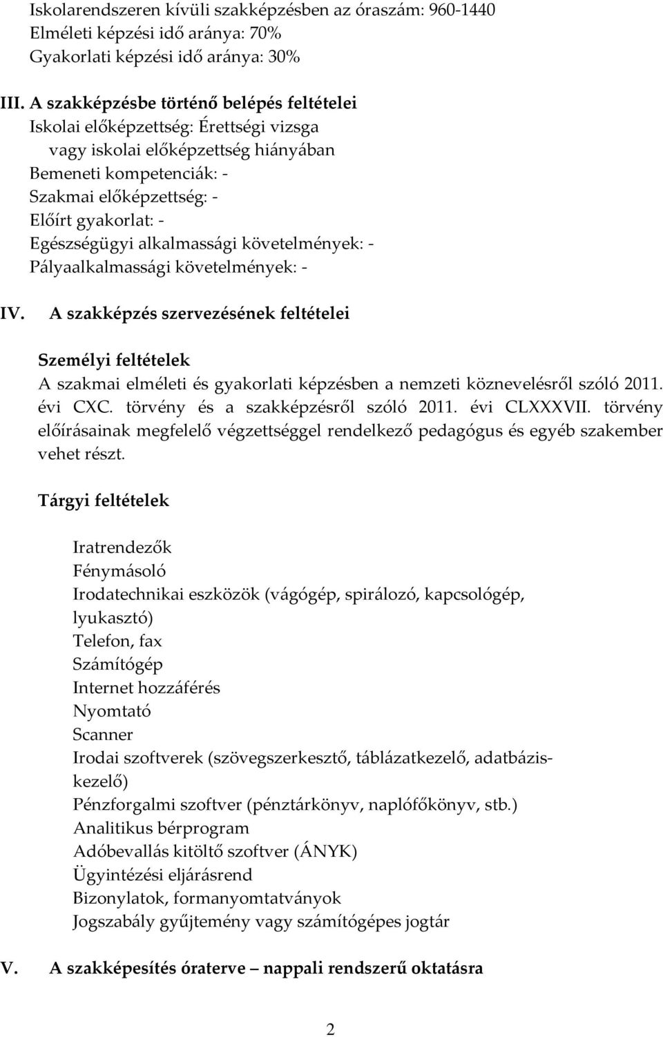 Egészségügyi alkalmassági követelmények: - Pályaalkalmassági követelmények: - IV.