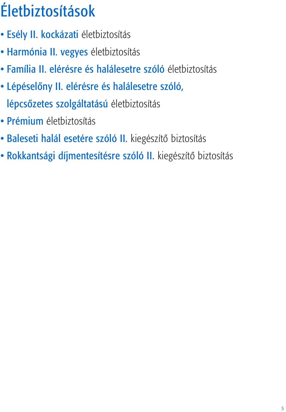 elérésre és halálesetre szóló, lépcsõzetes szolgáltatású életbiztosítás Prémium