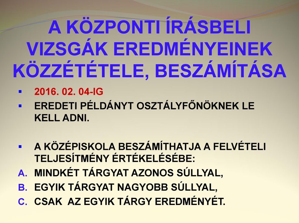 A KÖZÉPISKOLA BESZÁMÍTHATJA A FELVÉTELI TELJESÍTMÉNY ÉRTÉKELÉSÉBE: A.