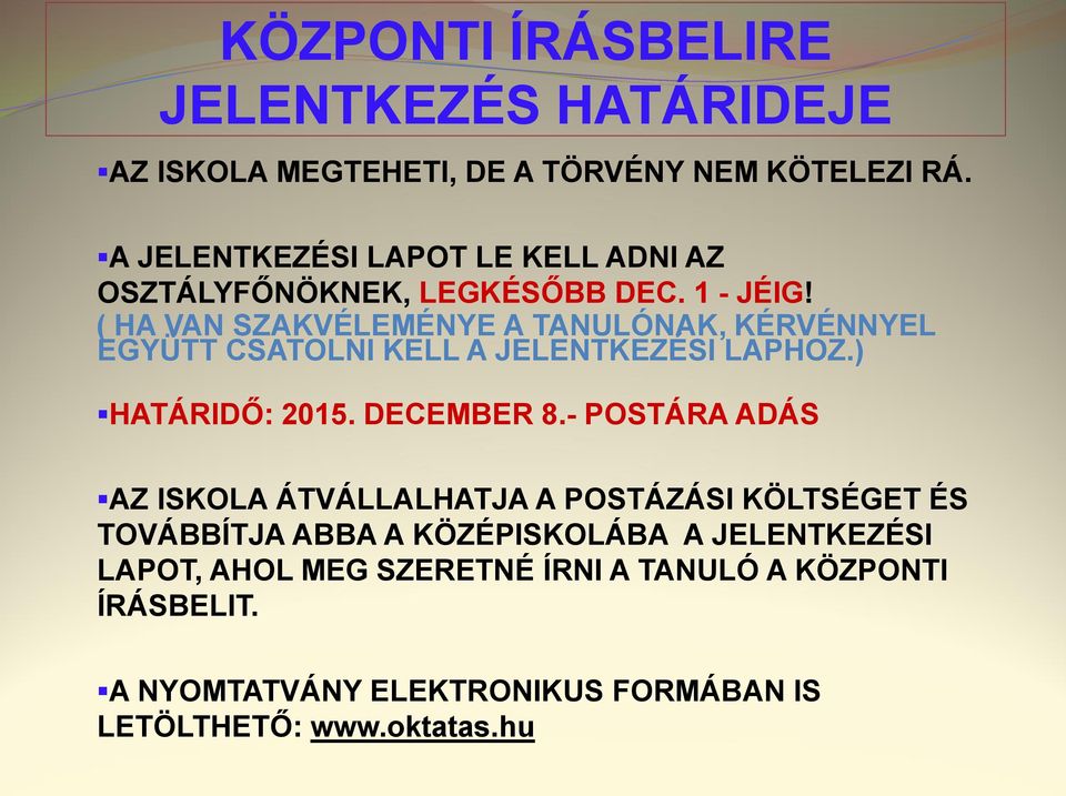 ( HA VAN SZAKVÉLEMÉNYE A TANULÓNAK, KÉRVÉNNYEL EGYÜTT CSATOLNI KELL A JELENTKEZÉSI LAPHOZ.) HATÁRIDŐ: 2015. DECEMBER 8.