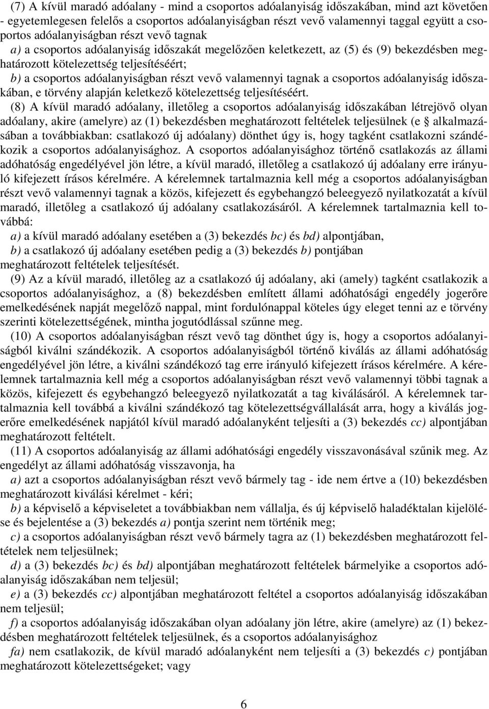 vev valamennyi tagnak a csoportos adóalanyiság idszakában, e törvény alapján keletkez kötelezettség teljesítéséért.
