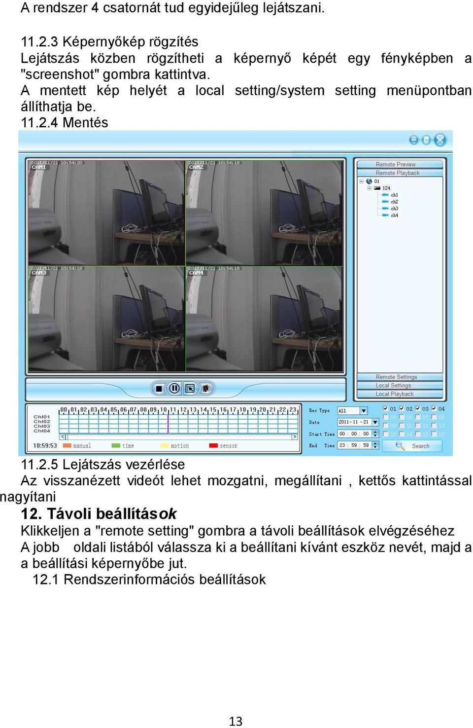 A mentett kép helyét a local setting/system setting menüpontban állíthatja be. 11.2.