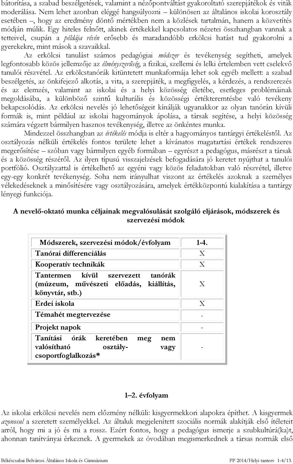 Egy hiteles felnőtt, akinek értékekkel kapcsolatos nézetei összhangban vannak a tetteivel, csupán a példája révén erősebb és maradandóbb erkölcsi hatást tud gyakorolni a gyerekekre, mint mások a