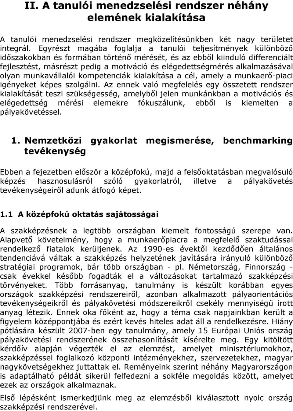 alkalmazásával olyan munkavállalói kompetenciák kialakítása a cél, amely a munkaerő-piaci igényeket képes szolgálni.