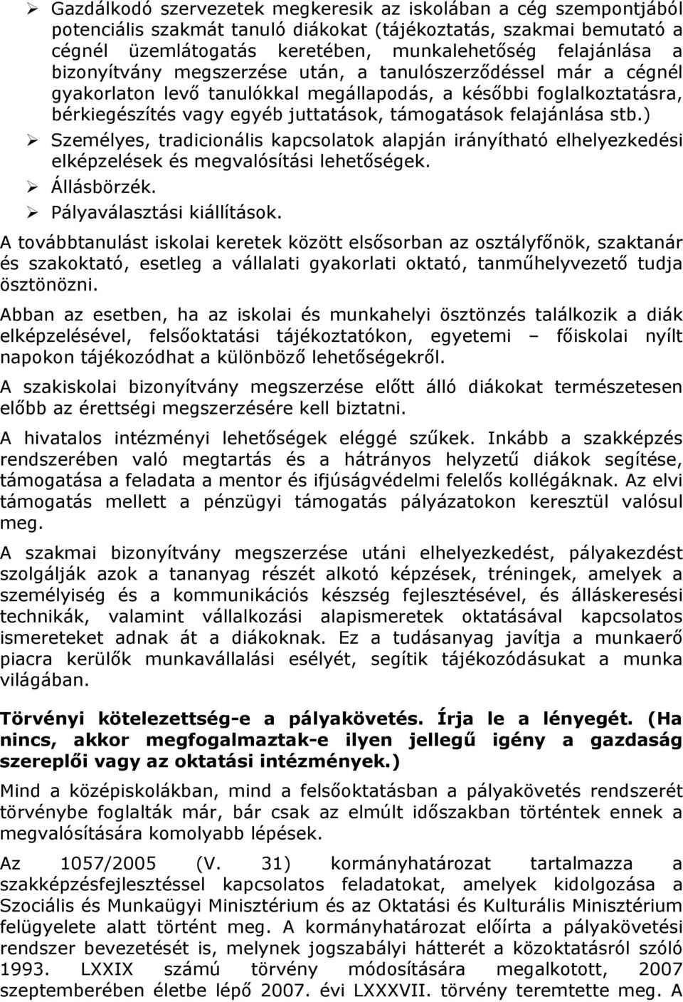 stb.) Személyes, tradicionális kapcsolatok alapján irányítható elhelyezkedési elképzelések és megvalósítási lehetőségek. Állásbörzék. Pályaválasztási kiállítások.