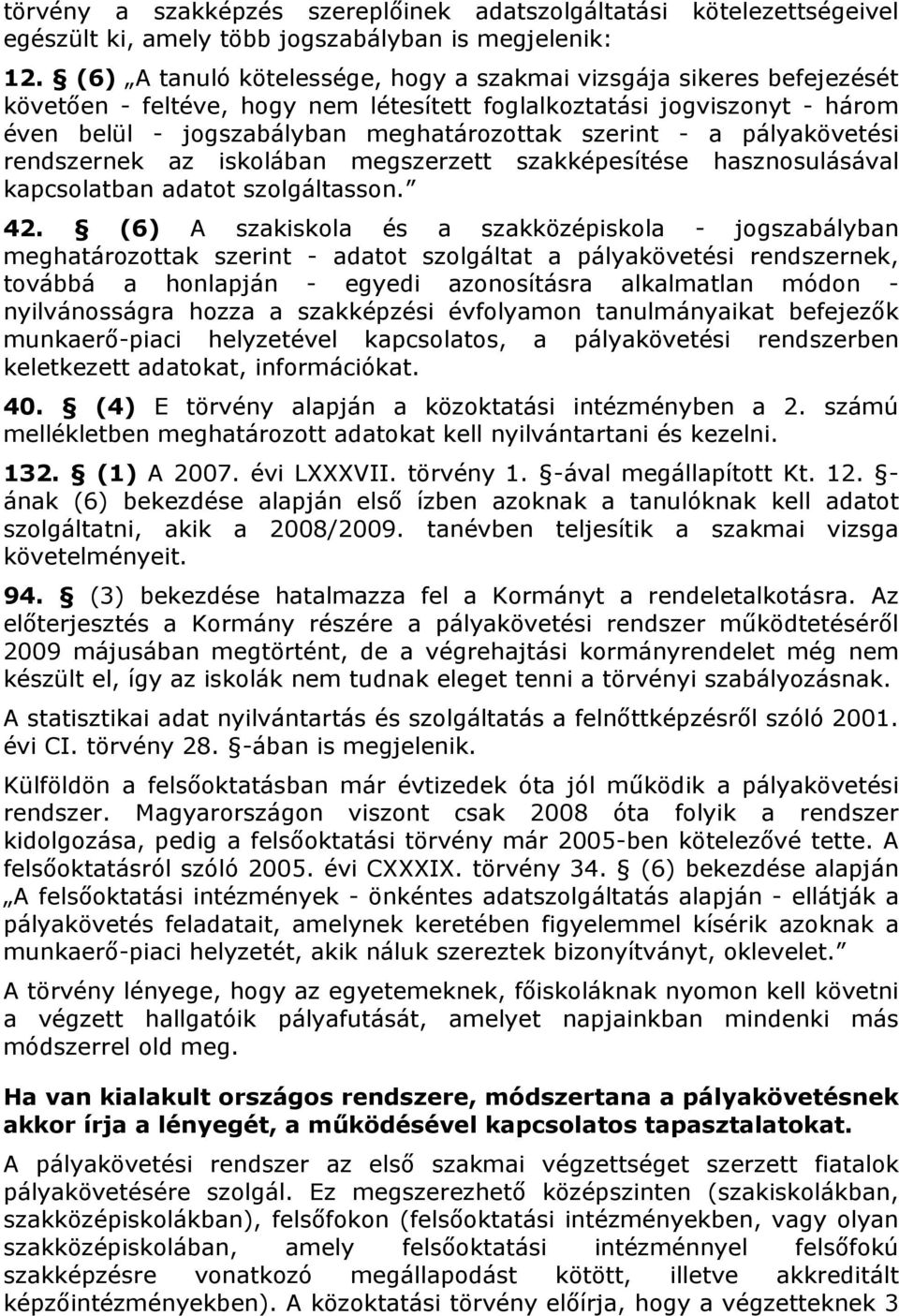 a pályakövetési rendszernek az iskolában megszerzett szakképesítése hasznosulásával kapcsolatban adatot szolgáltasson. 42.