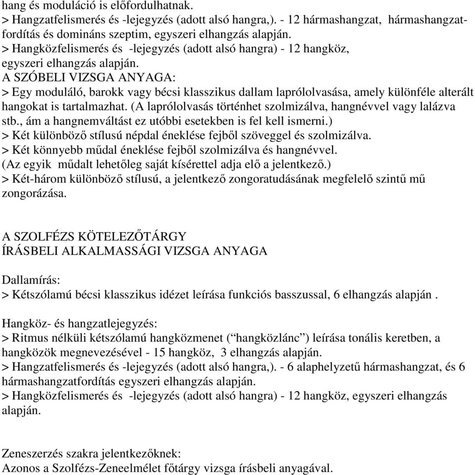 A SZÓBELI VIZSGA ANYAGA: > Egy moduláló, barokk vagy bécsi klasszikus dallam laprólolvasása, amely különféle alterált hangokat is tartalmazhat.