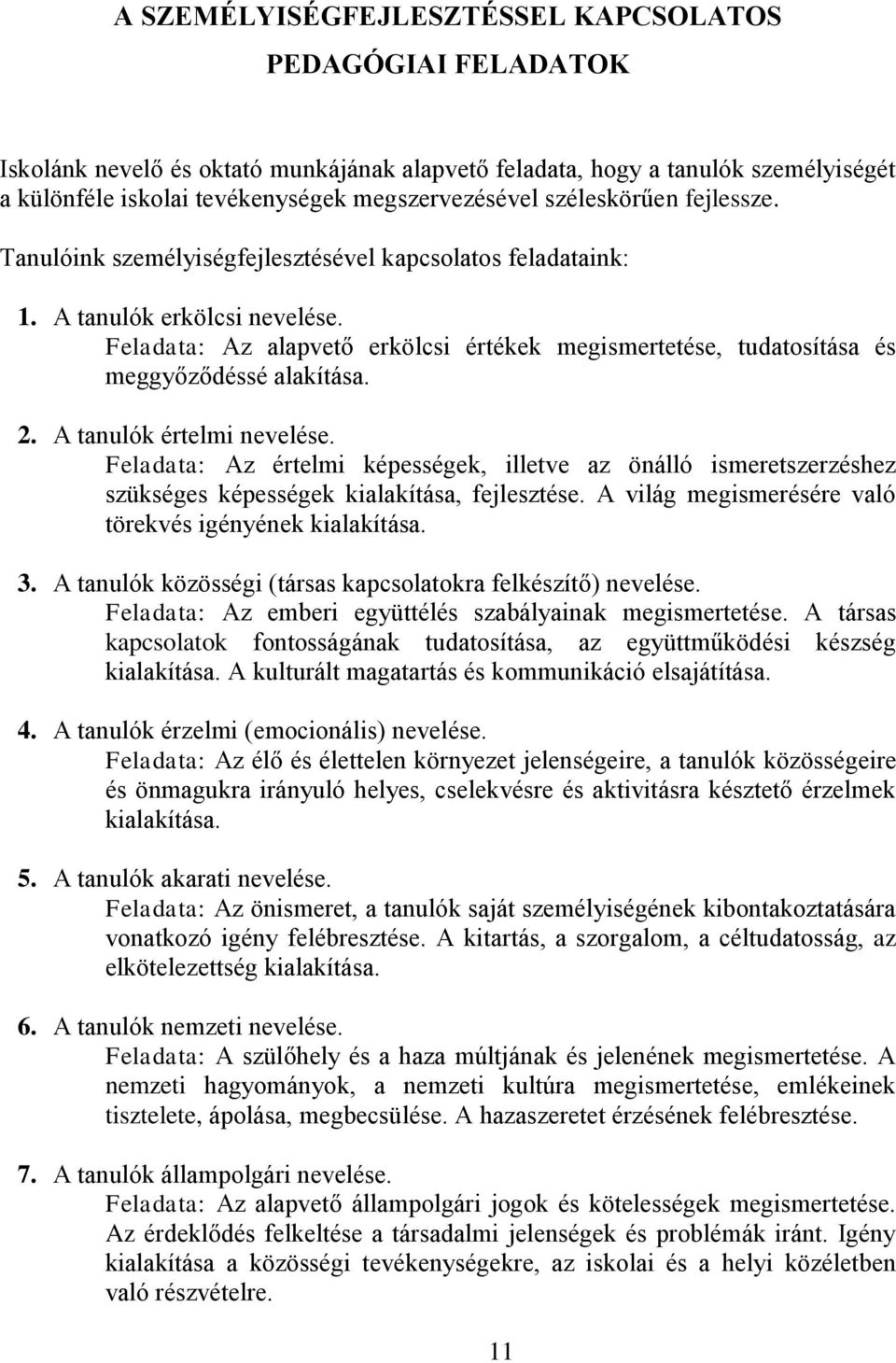 Feladata: Az alapvető erkölcsi értékek megismertetése, tudatosítása és meggyőződéssé alakítása. 2. A tanulók értelmi nevelése.