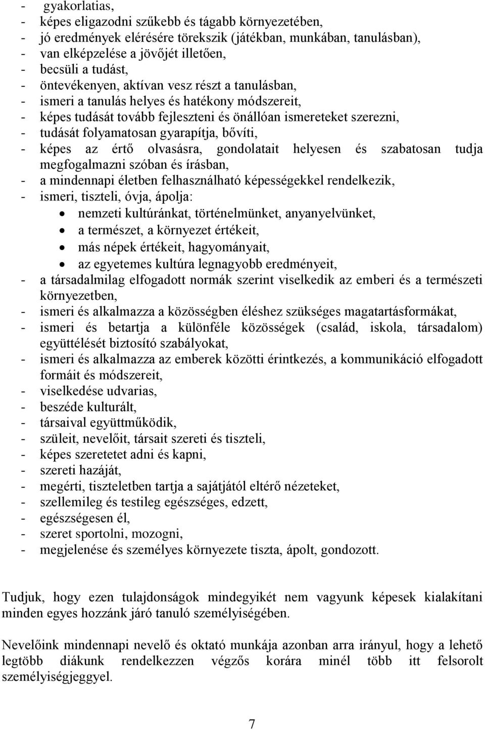 gyarapítja, bővíti, - képes az értő olvasásra, gondolatait helyesen és szabatosan tudja megfogalmazni szóban és írásban, - a mindennapi életben felhasználható képességekkel rendelkezik, - ismeri,