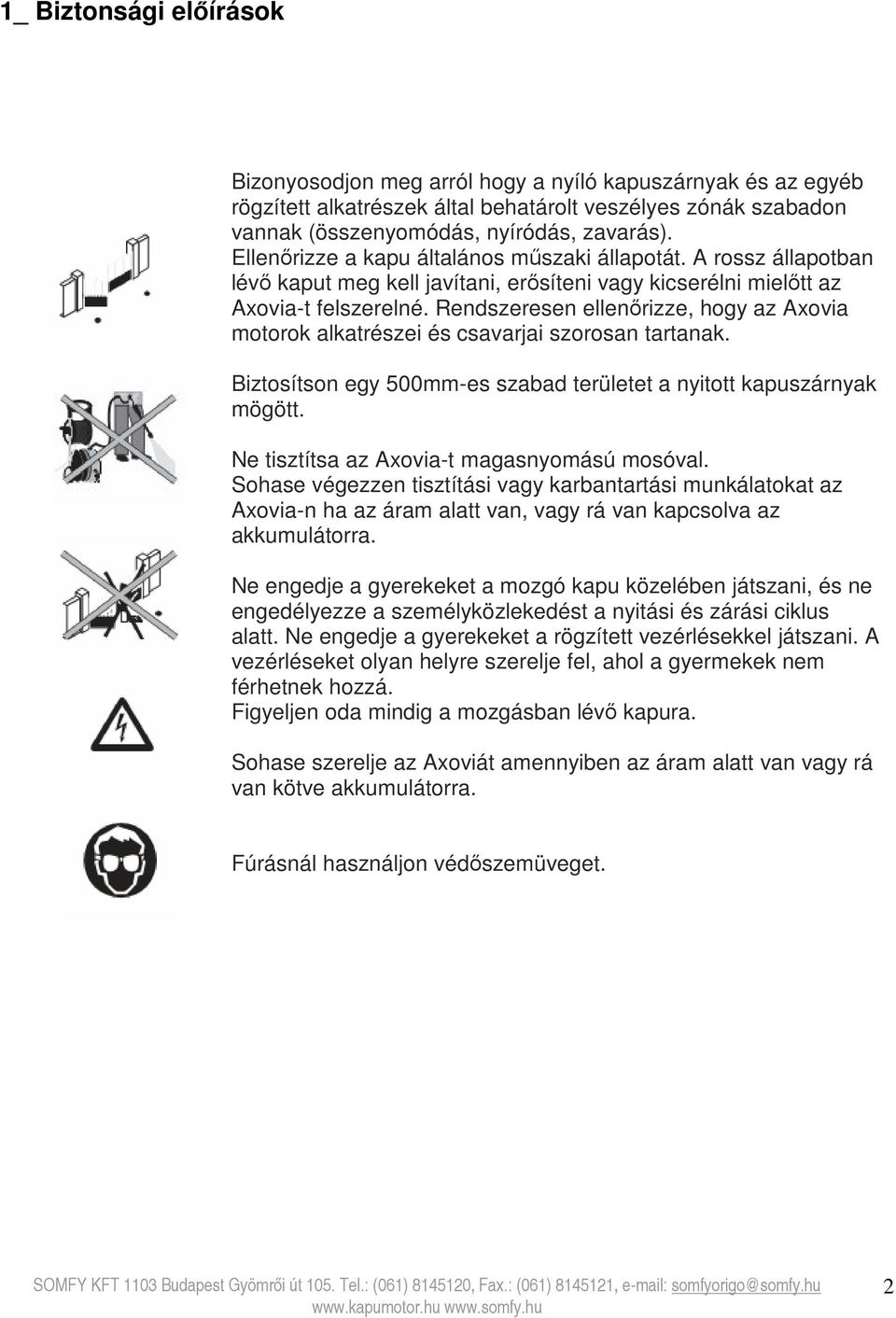 Rendszeresen ellenőrizze, hogy az Axovia motorok alkatrészei és csavarjai szorosan tartanak. Biztosítson egy 500mm-es szabad területet a nyitott kapuszárnyak mögött.