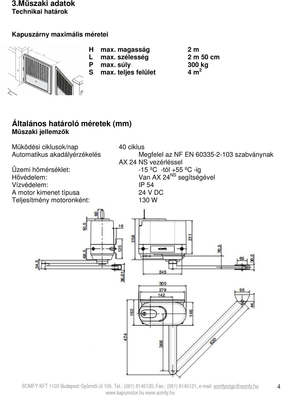 teljes felület 4 m 2 Általános határoló méretek (mm) Műszaki jellemzők Működési ciklusok/nap 40 ciklus Automatikus