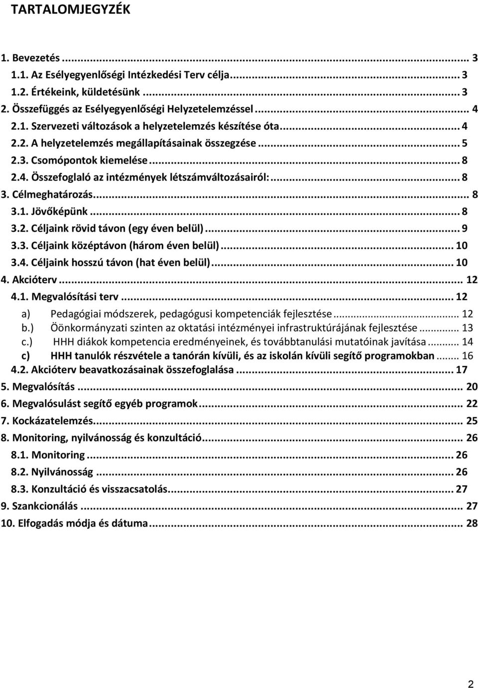 .. 9 3.3. Céljaink középtávon (három éven belül)... 10 3.4. Céljaink hosszú távon (hat éven belül)... 10 4. Akcióterv... 12 4.1. Megvalósítási terv.