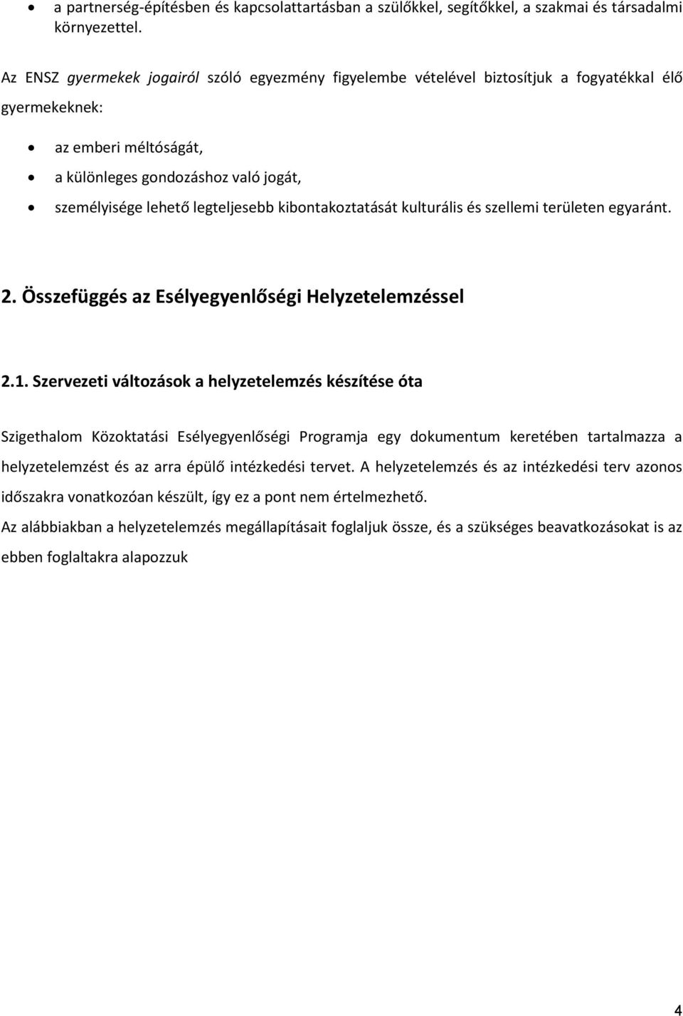 kibontakoztatását kulturális és szellemi területen egyaránt. 2. Összefüggés az Esélyegyenlőségi Helyzetelemzéssel 2.1.