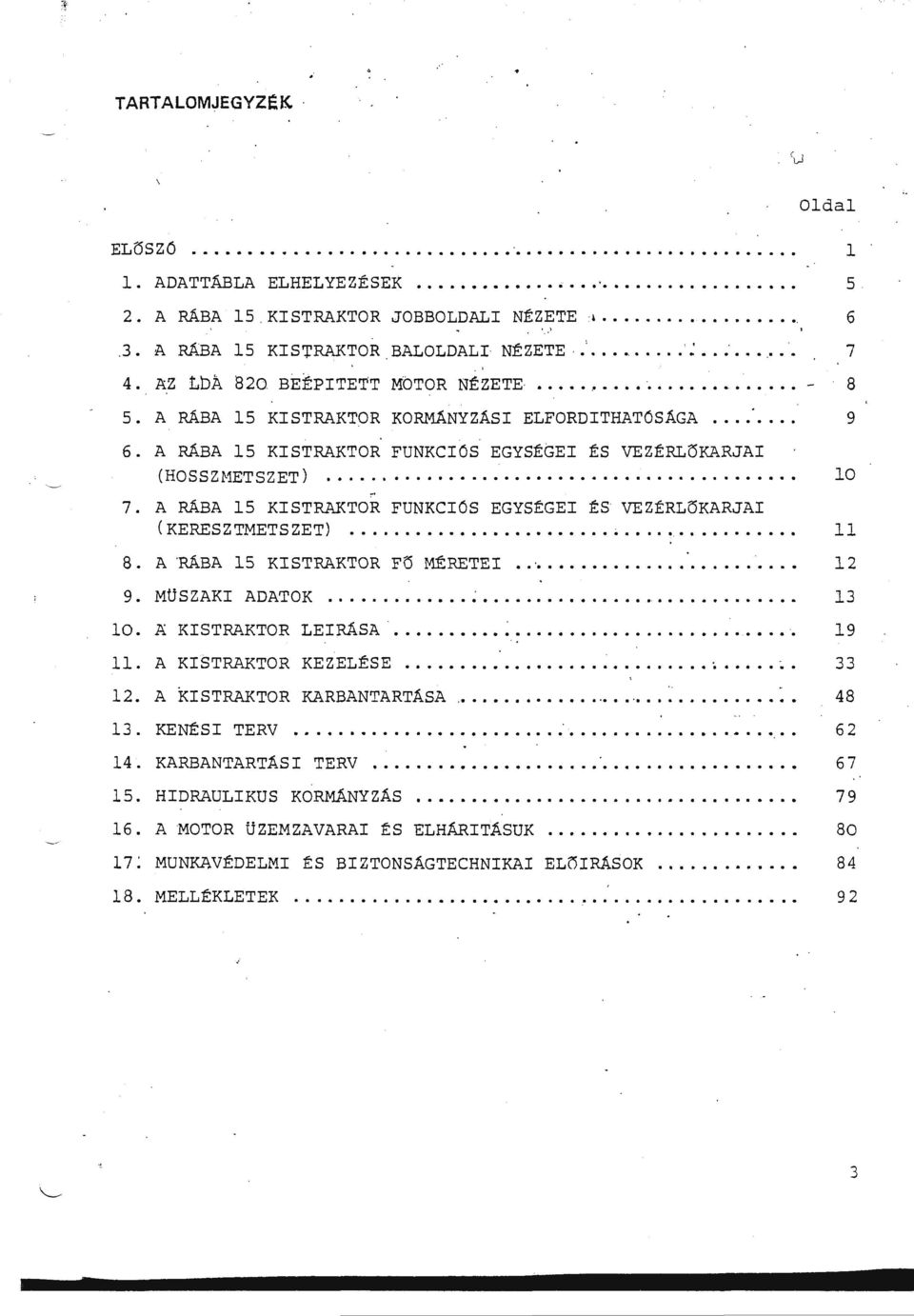A RÁBA 15 KISTRAKTOR FUNKCióS EGYSÉGEI ÉS VEZÉRLÖKARJAI (KERESZTMETSZET)..................... 8. A 'RÁBA 15 KISTRAKTOR FÖ MÉRETEI............... 1 2 9. MÜSZAKI ADATOK... ~............................. 13 10.