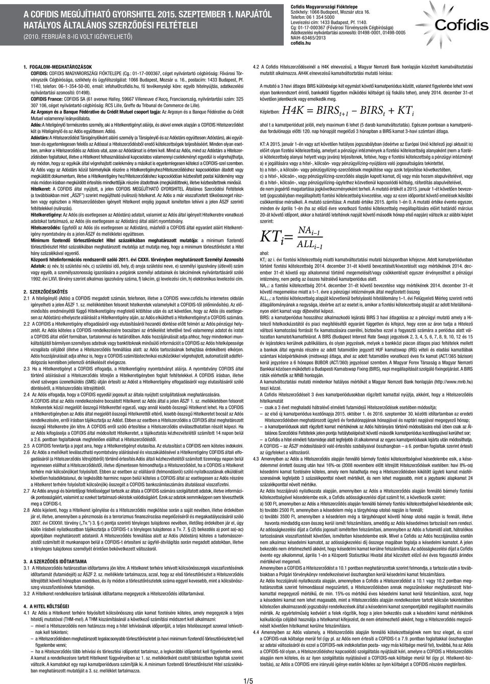 Cg: 01-17-000367 (Fővárosi Törvényszék Cégbírósága) Adatkezelési nyilvántartási azonosító: 01498-0001, 01498-0005 NAIH-63465/2013 cofidis.hu 1.