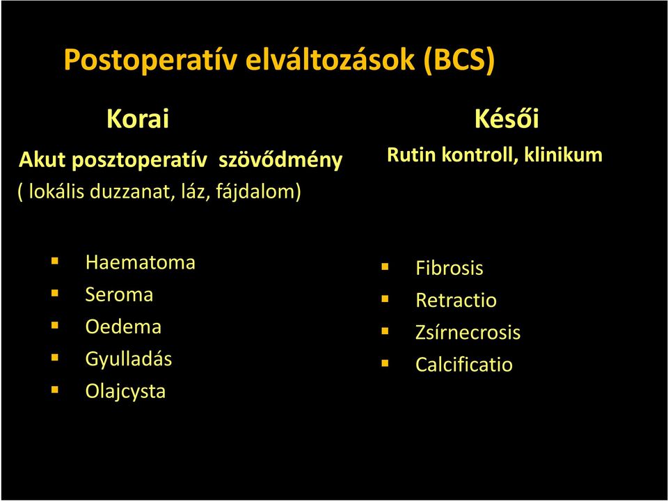 fájdalom) Késői Rutin kontroll, klinikum Haematoma