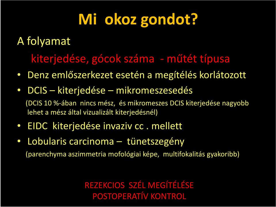 mikromeszesedés (DCIS 10 %-ában nincs mész, és mikromeszes DCIS kiterjedése nagyobb lehet a mész által