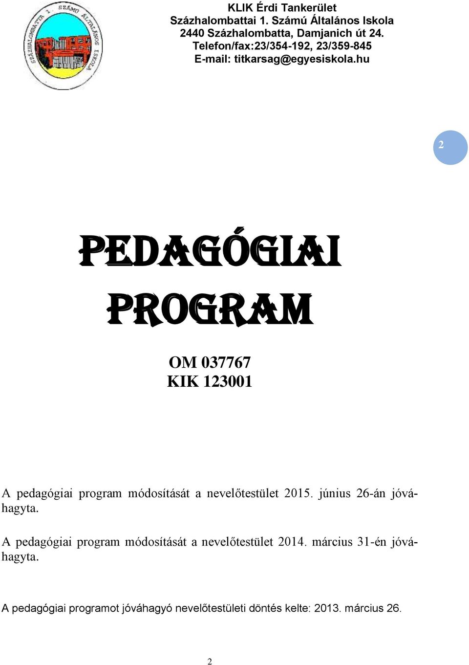 hu 2 PEDAGÓGIAI PROGRAM OM 037767 KIK 123001 A pedagógiai program módosítását a nevelőtestület 2015.
