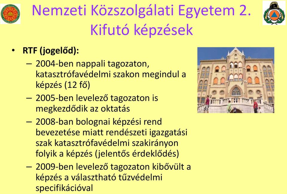 fő) 2005-ben levelező tagozaton is megkezdődik az oktatás 2008-ban bolognai képzési rend bevezetése miatt