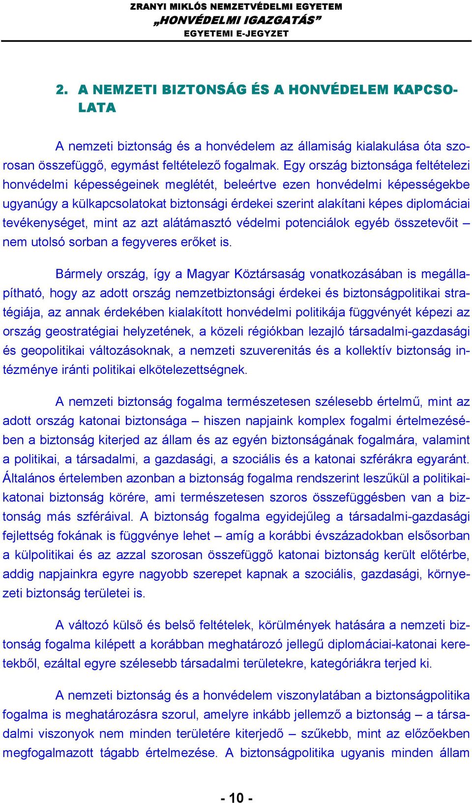 tevékenységet, mint az azt alátámasztó védelmi potenciálok egyéb összetevőit nem utolsó sorban a fegyveres erőket is.