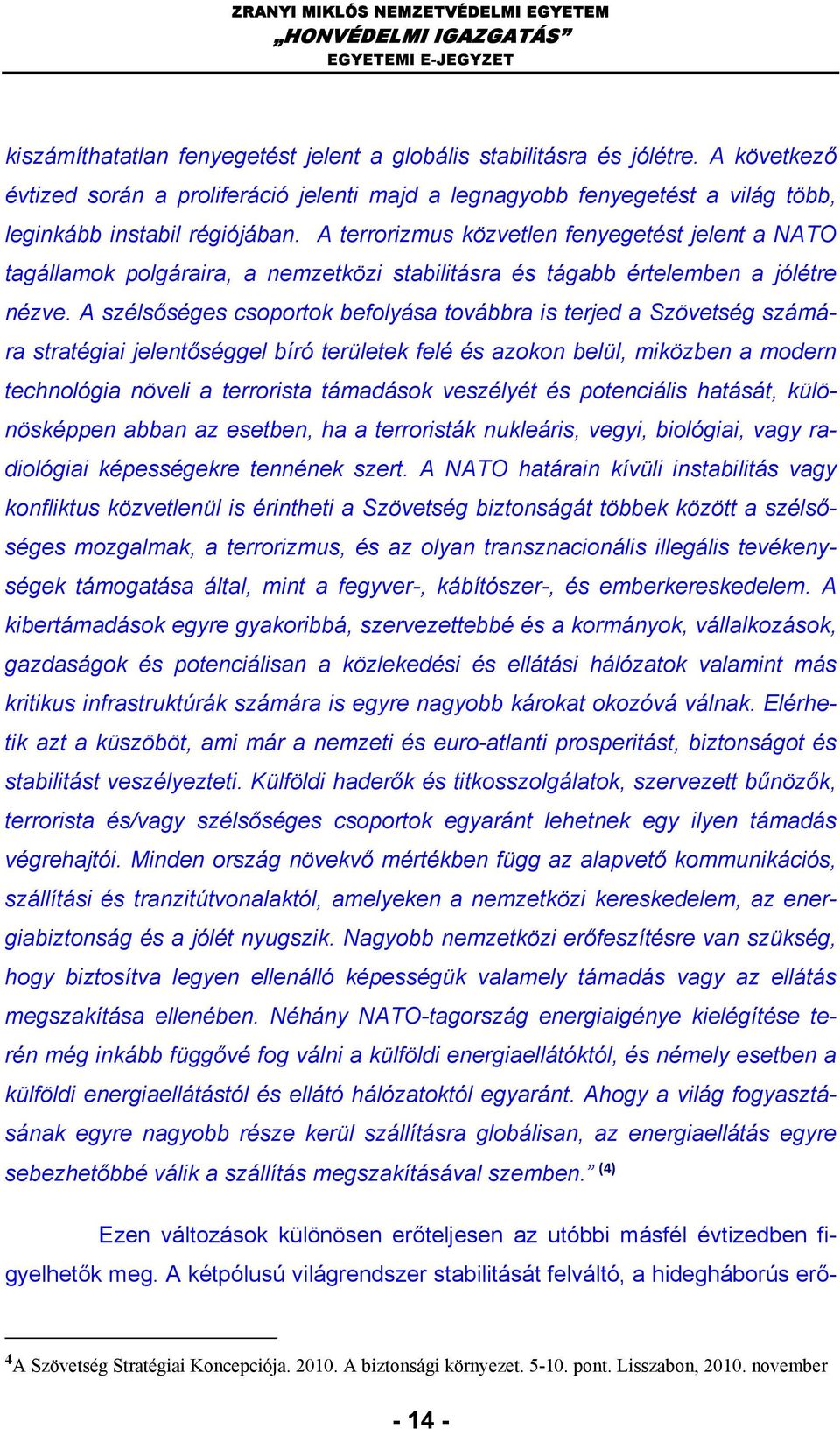 A szélsőséges csoportok befolyása továbbra is terjed a Szövetség számára stratégiai jelentőséggel bíró területek felé és azokon belül, miközben a modern technológia növeli a terrorista támadások