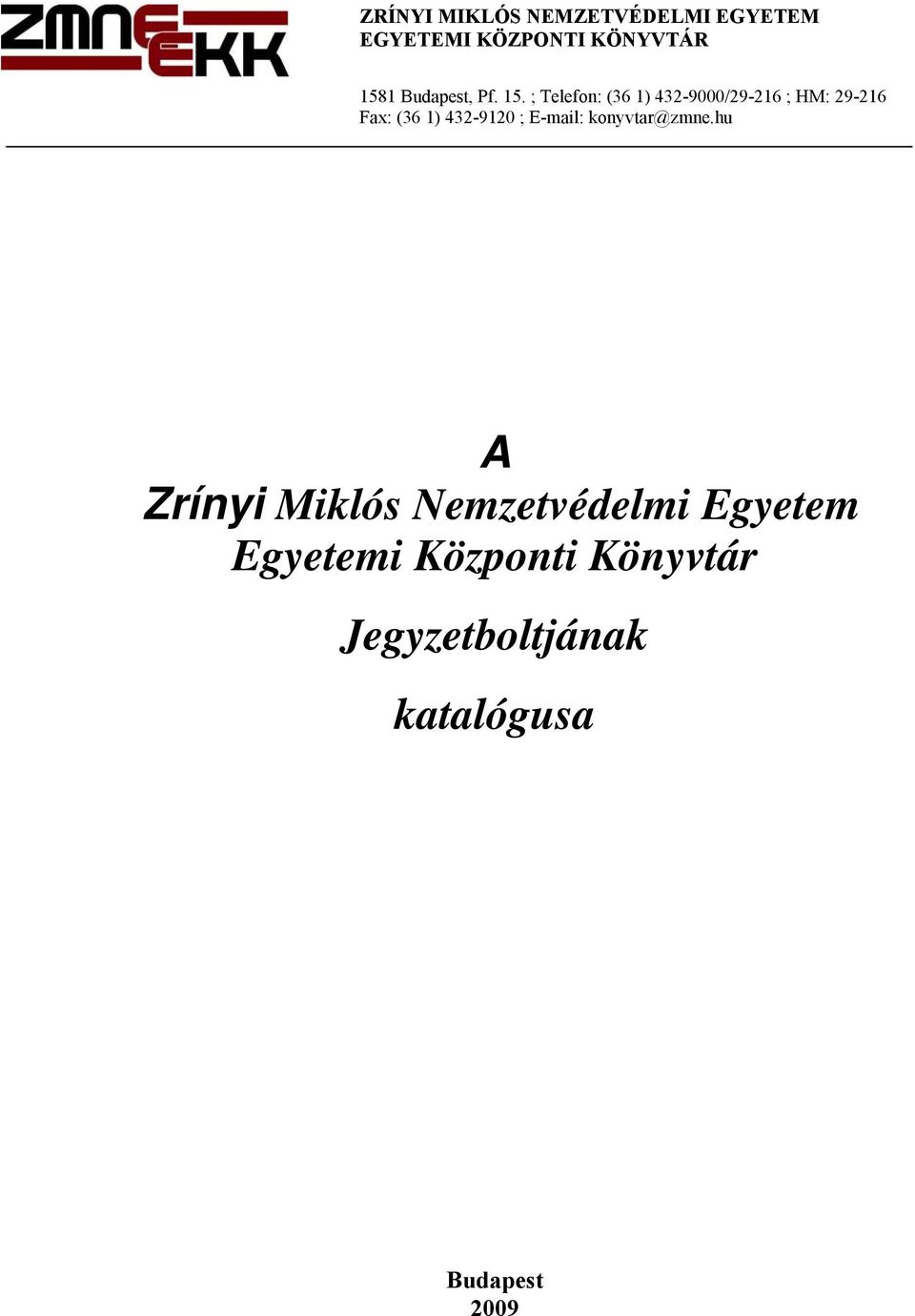 ; Telefon: (36 1) 432-9000/29-216 ; HM: 29-216 Fax: (36 1) 432-9120 ;