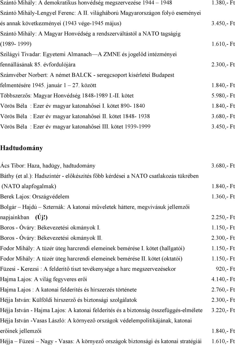 Almanach A ZMNE és jogelőd intézményei fennállásának 85. évfordulójára Számvéber Norbert: A német BALCK - seregcsoport kísérletei Budapest felmentésére 1945. január 1 27.