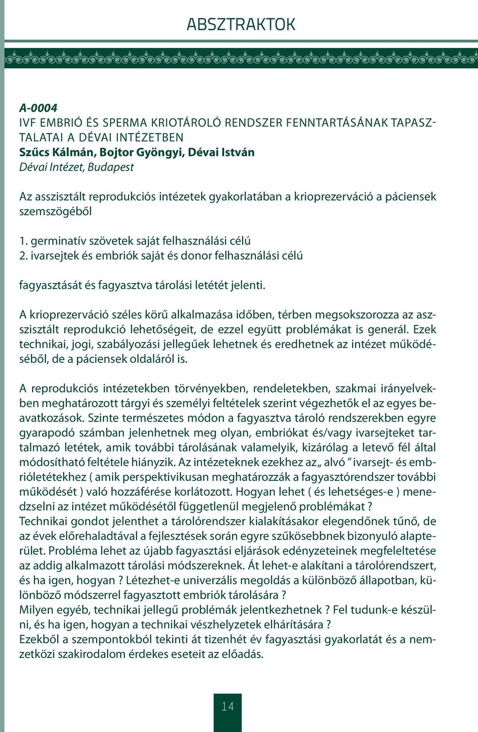 ivarsejtek és embriók saját és donor felhasználási célú fagyasztását és fagyasztva tárolási letétét jelenti.