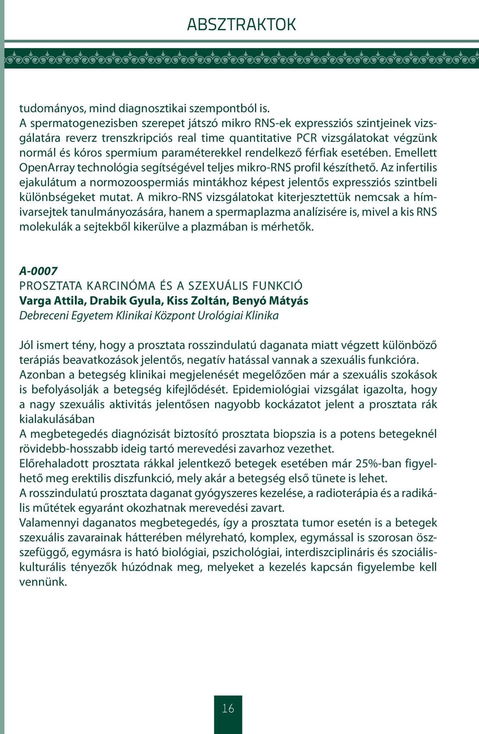 rendelkező férfiak esetében. Emellett OpenArray technológia segítségével teljes mikro-rns profil készíthető.