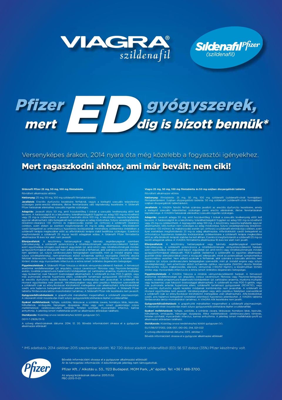Javallatok: Erectilis dysfunctio kezelésére férfiaknál, vagyis a kielégítő szexuális teljesítéshez szükséges penis-erectio elérésére, illetve fenntartására való képtelenség kezelésére.