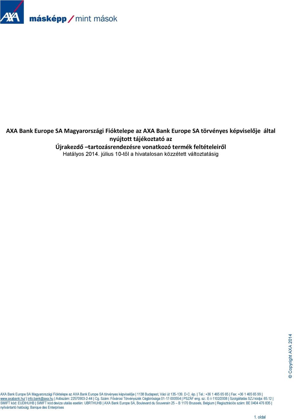 július 10-től a hivatalosan közzétett változtatásig AXA Bank Europe SA Magyarországi Fióktelepe az AXA Bank Europe SA törvényes képviselője 1138 Budapest, Váci út 135-139. D-C. ép. Tel.