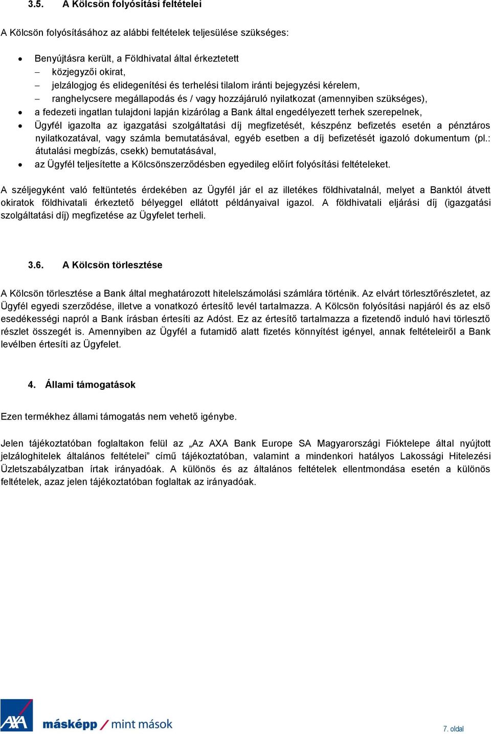 Bank által engedélyezett terhek szerepelnek, Ügyfél igazolta az igazgatási szolgáltatási díj megfizetését, készpénz befizetés esetén a pénztáros nyilatkozatával, vagy számla bemutatásával, egyéb