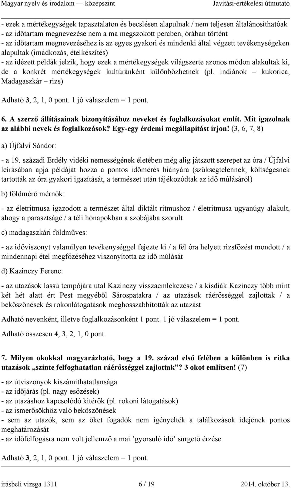 konkrét mértékegységek kultúránként különbözhetnek (pl. indiánok kukorica, Madagaszkár rizs) Adható 3, 2, 1, 0 pont. 1 jó válaszelem = 1 pont. 6.