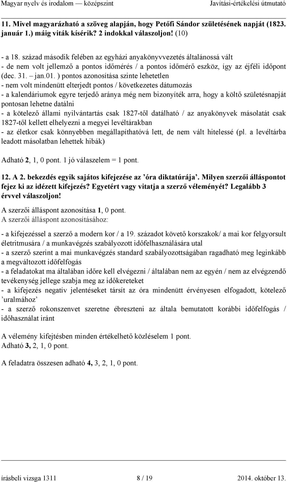 ) pontos azonosítása szinte lehetetlen - nem volt mindenütt elterjedt pontos / következetes dátumozás - a kalendáriumok egyre terjedő aránya még nem bizonyíték arra, hogy a költő születésnapját