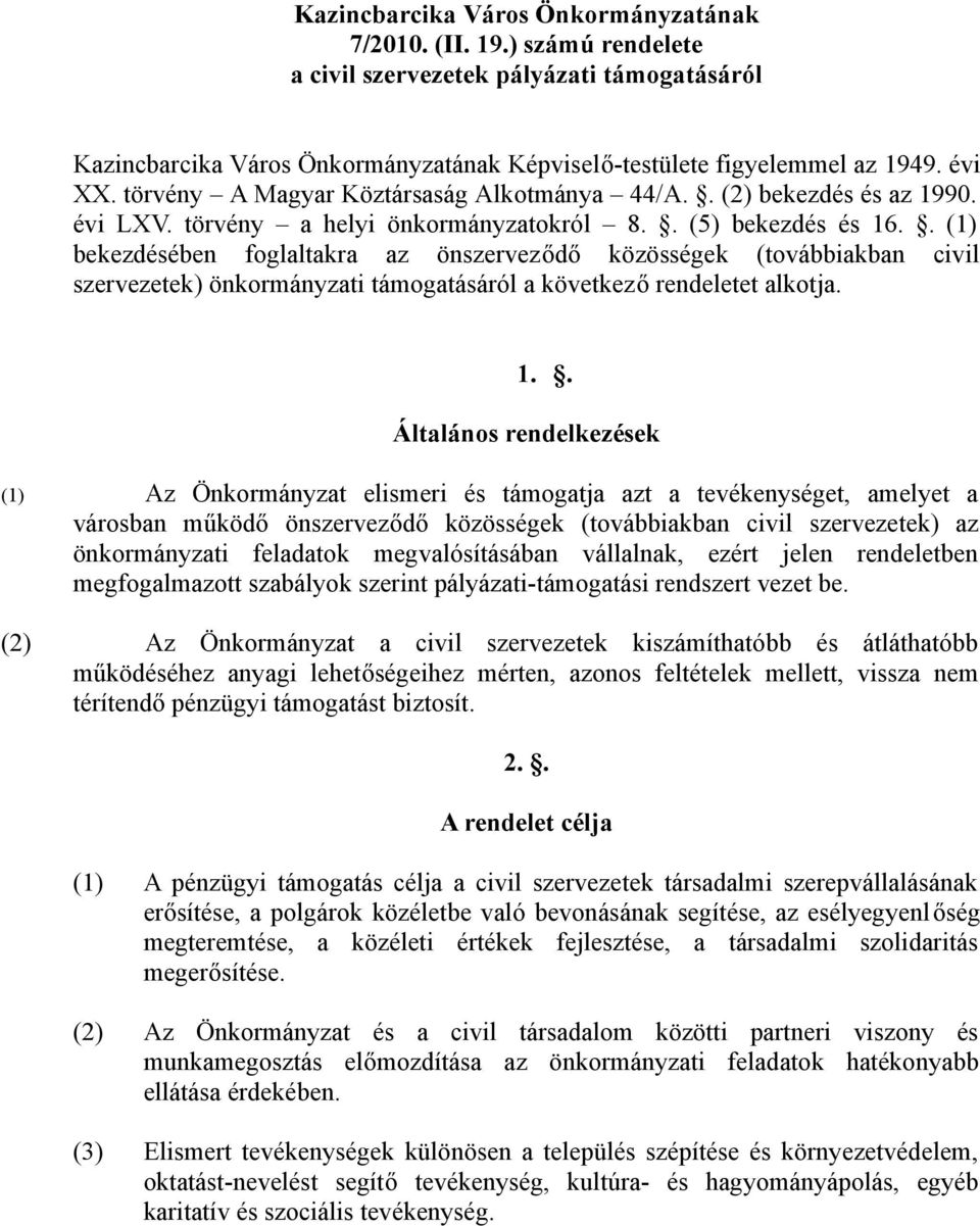 . (1) bekezdésében foglaltakra az önszerveződő közösségek (továbbiakban civil szervezetek) önkormányzati támogatásáról a következő rendeletet alkotja. 1.