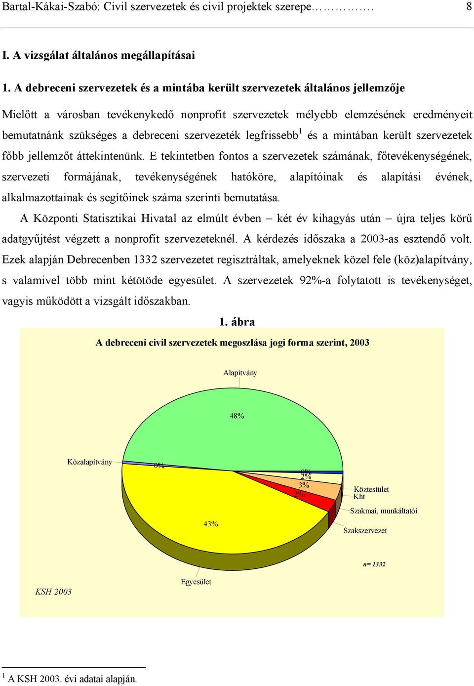 szervezeték legfrissebb 1 és a mintában került szervezetek főbb jellemzőt áttekintenünk.