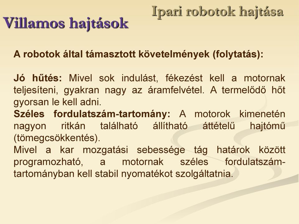 Széles fordulatszám-tartomány: A motorok kimenetén nagyon ritkán található állítható áttételű hajtómű (tömegcsökkentés).