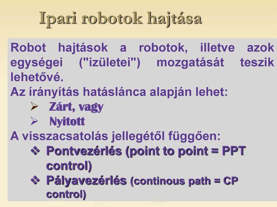 Az írányítás hatáslánca alapján lehet: Zárt, vagy Nyitott A