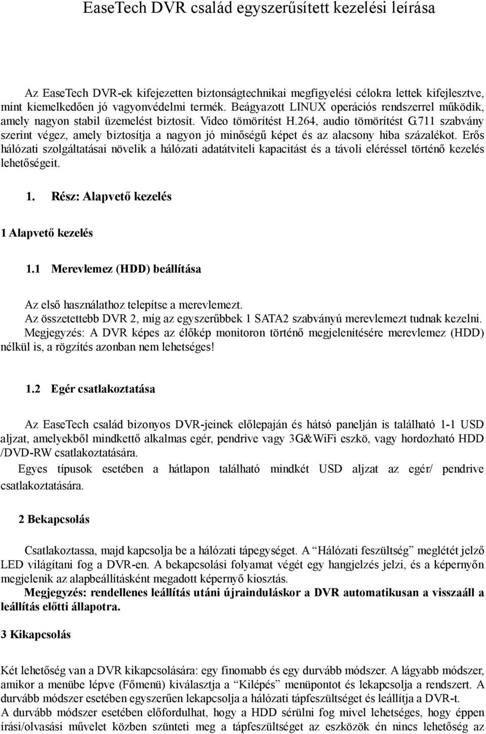 711 szabvány szerint végez, amely biztosítja a nagyon jó minőségű képet és az alacsony hiba százalékot.