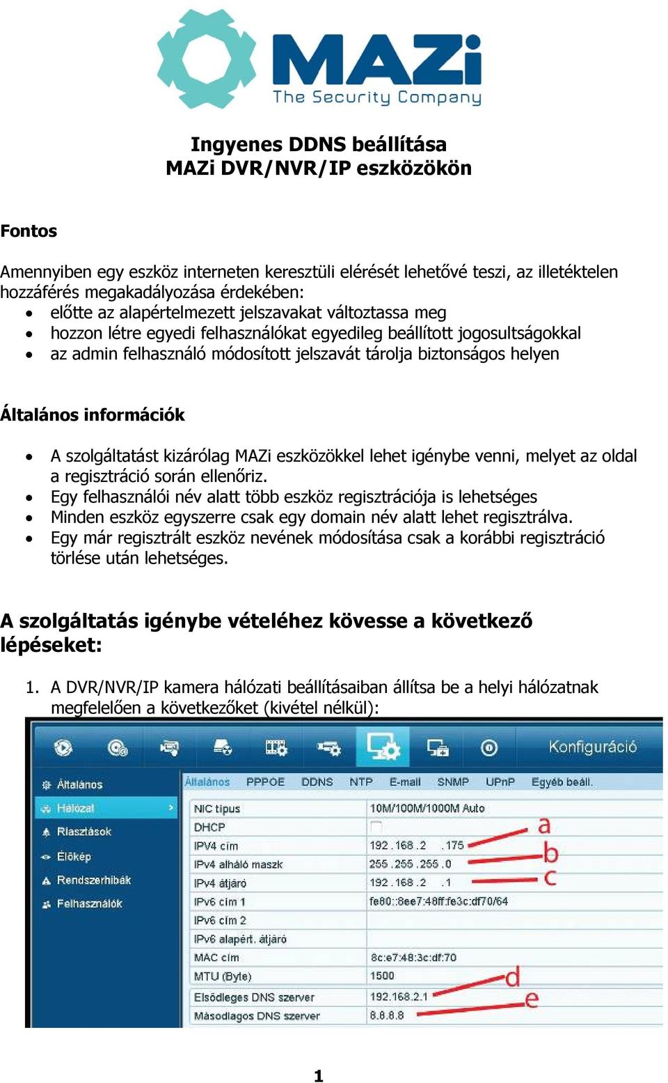 információk A szolgáltatást kizárólag MAZi eszközökkel lehet igénybe venni, melyet az oldal a regisztráció során ellenőriz.