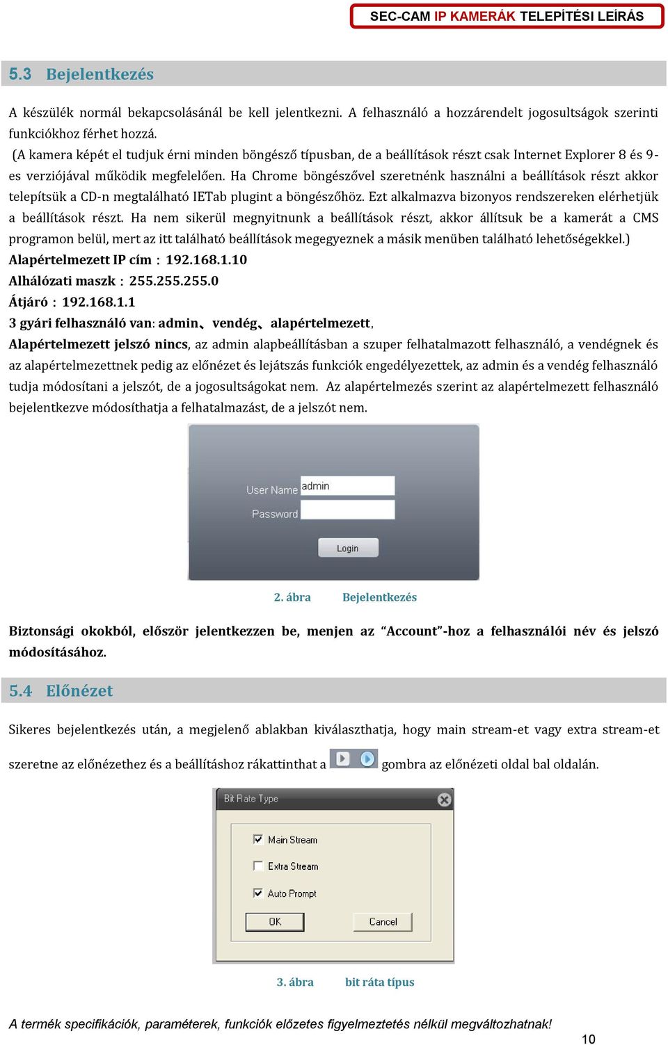 Ha Chrome böngészővel szeretnénk használni a beállítások részt akkor telepítsük a CD-n megtalálható IETab plugint a böngészőhöz. Ezt alkalmazva bizonyos rendszereken elérhetjük a beállítások részt.