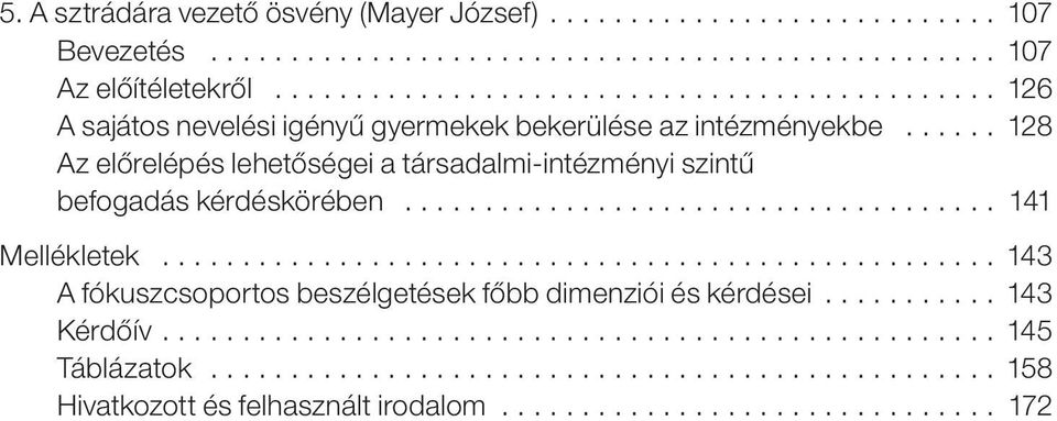 .. 128 Az előrelépés lehetőségei a társadalmi-intézményi szintű befogadás kérdéskörében.