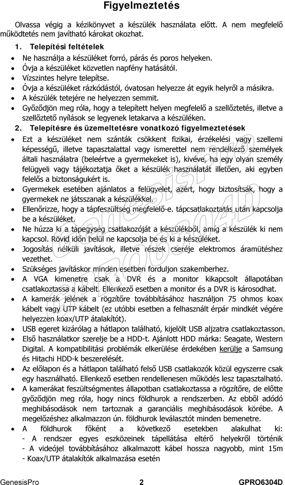 Óvja a készüléket rázkódástól, óvatosan helyezze át egyik helyről a másikra. A készülék tetejére ne helyezzen semmit.