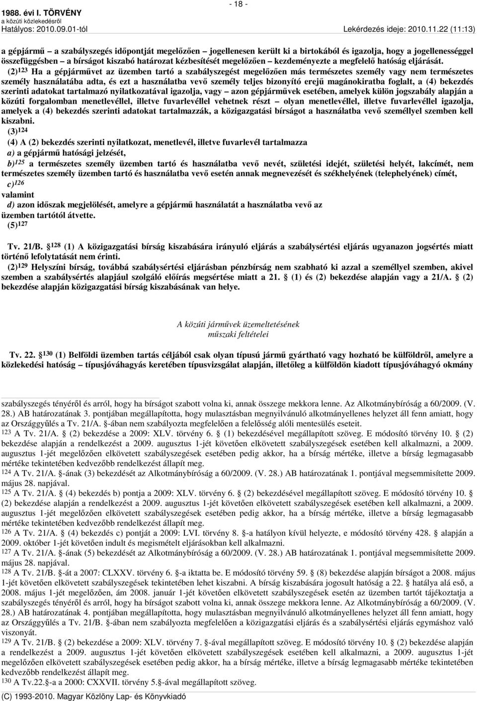 (2) 123 Ha a gépjárművet az üzemben tartó a szabályszegést megelőzően más természetes személy vagy nem természetes személy használatába adta, és ezt a használatba vevő személy teljes bizonyító erejű