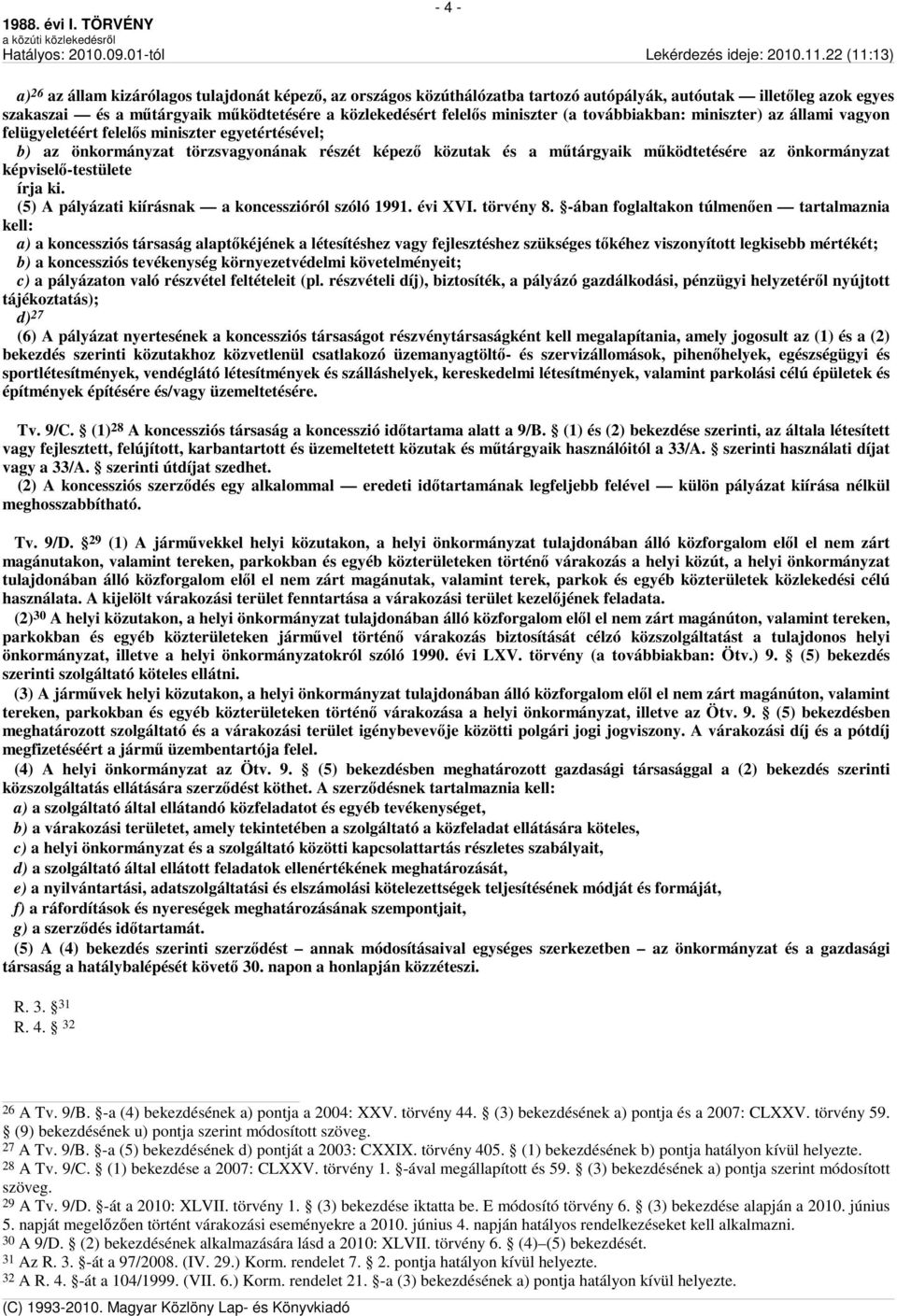 önkormányzat képviselő-testülete írja ki. (5) A pályázati kiírásnak a koncesszióról szóló 1991. évi XVI. törvény 8.